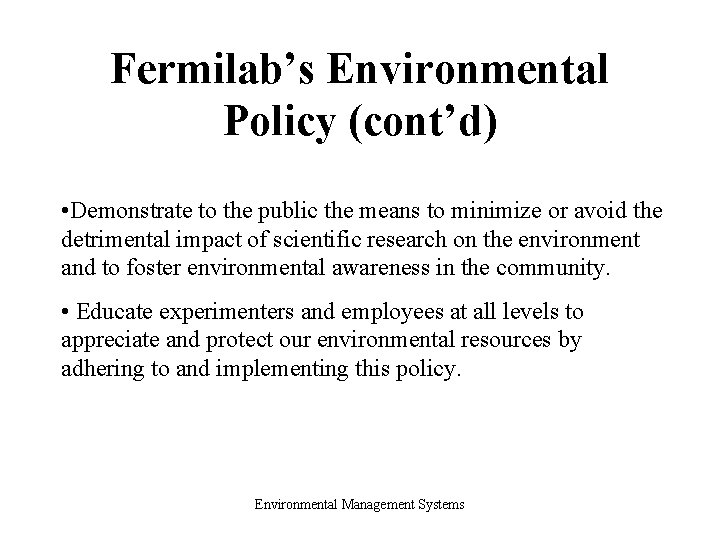 Fermilab’s Environmental Policy (cont’d) • Demonstrate to the public the means to minimize or