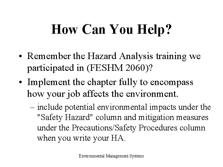 How Can You Help? • Remember the Hazard Analysis training we participated in (FESHM