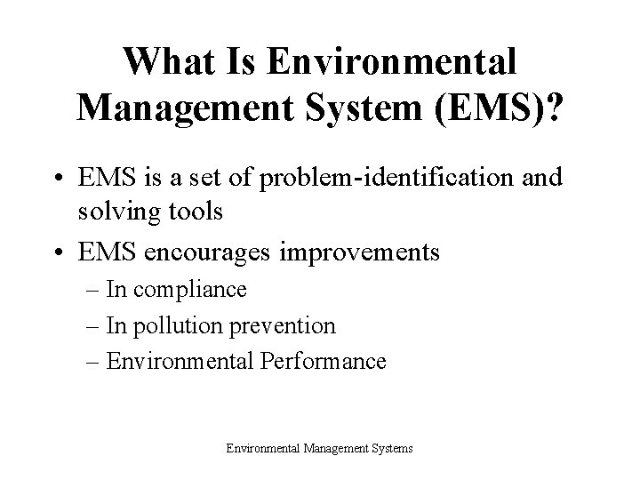 What Is Environmental Management System (EMS)? • EMS is a set of problem-identification and