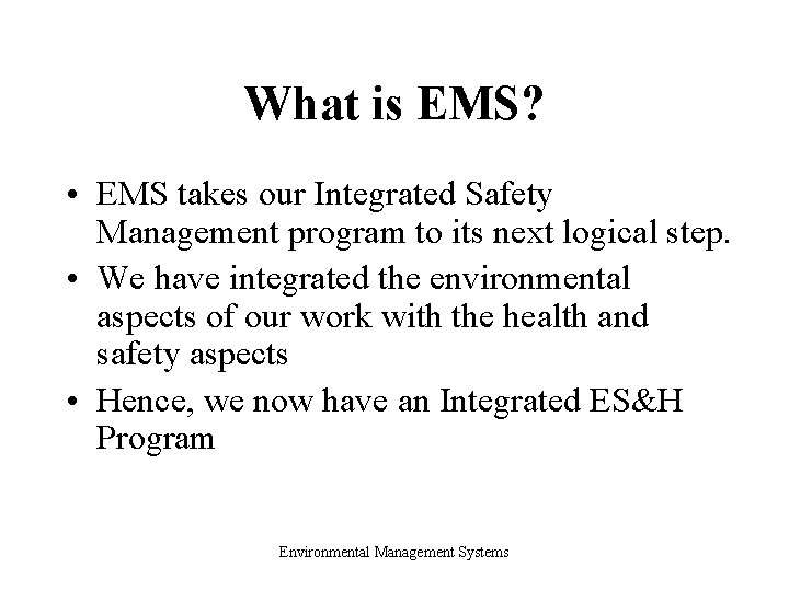 What is EMS? • EMS takes our Integrated Safety Management program to its next