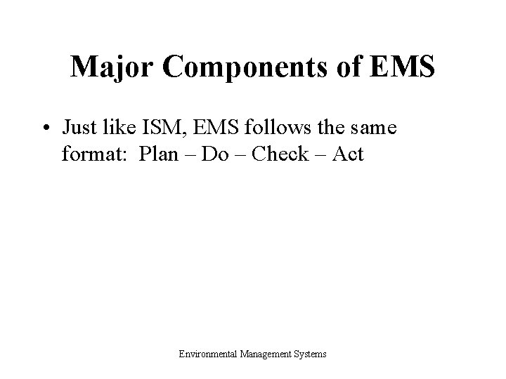 Major Components of EMS • Just like ISM, EMS follows the same format: Plan