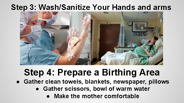 Step 3: Wash/Sanitize Your Hands and arms Step 4: Prepare a Birthing Area ●