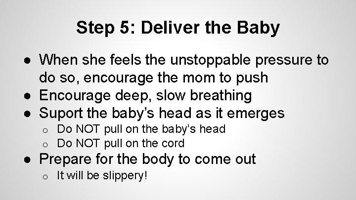 Step 5: Deliver the Baby ● When she feels the unstoppable pressure to do