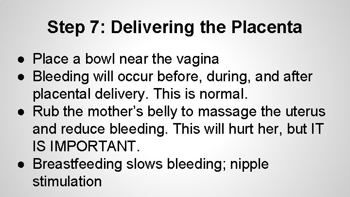 Step 7: Delivering the Placenta ● Place a bowl near the vagina ● Bleeding