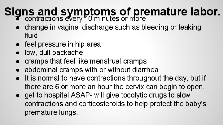 Signs and symptoms of premature labor. ● contractions every 10 minutes or more ●