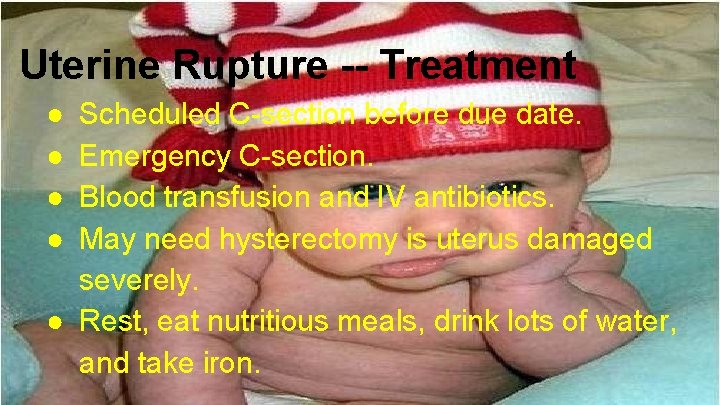 Uterine Rupture -- Treatment ● ● Scheduled C-section before due date. Emergency C-section. Blood