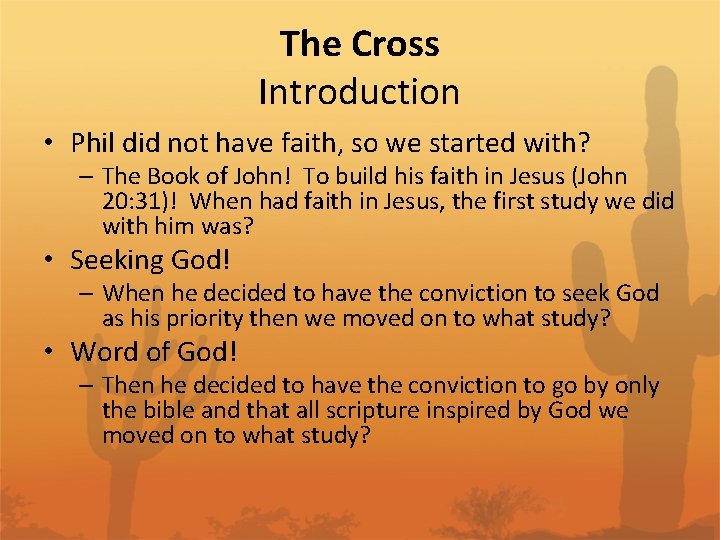 The Cross Introduction • Phil did not have faith, so we started with? –