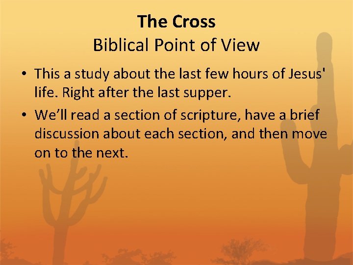 The Cross Biblical Point of View • This a study about the last few