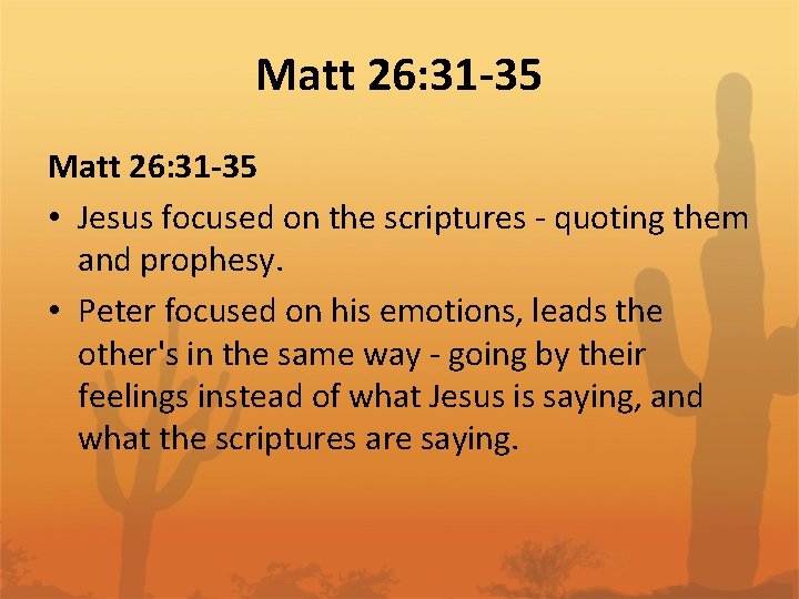 Matt 26: 31 -35 • Jesus focused on the scriptures - quoting them and