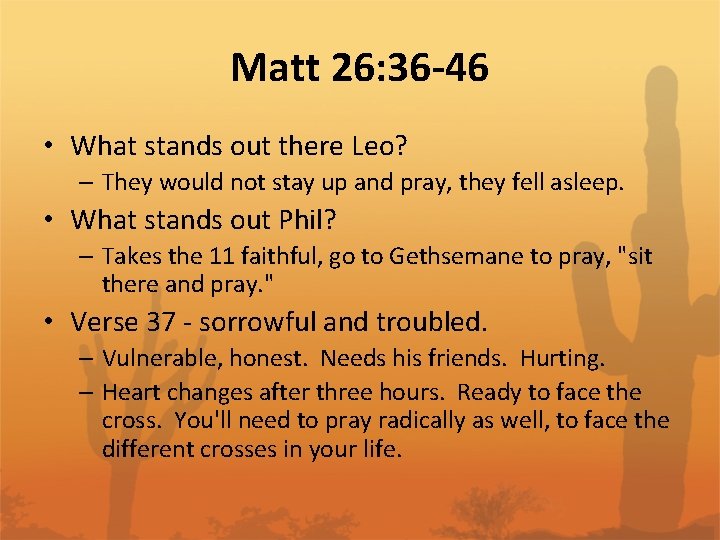 Matt 26: 36 -46 • What stands out there Leo? – They would not