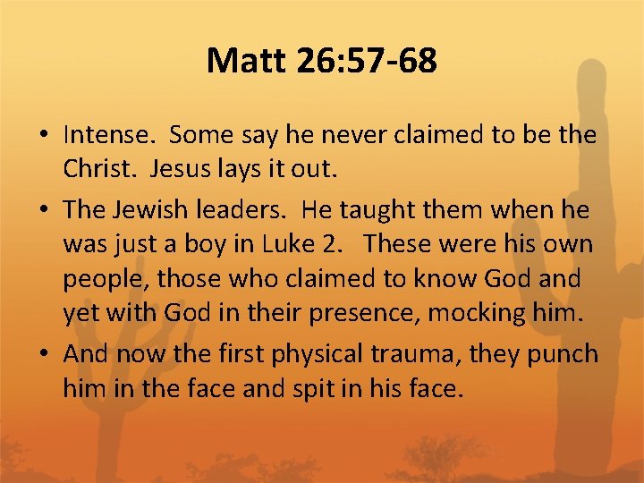 Matt 26: 57 -68 • Intense. Some say he never claimed to be the
