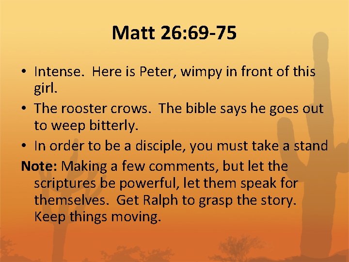 Matt 26: 69 -75 • Intense. Here is Peter, wimpy in front of this