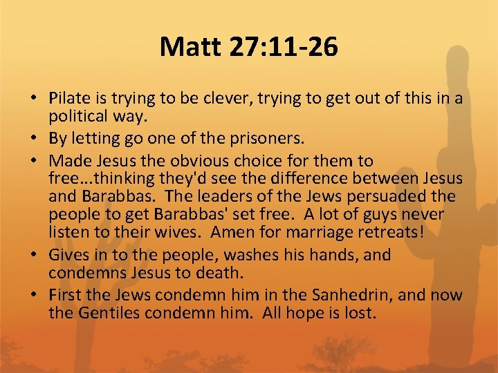 Matt 27: 11 -26 • Pilate is trying to be clever, trying to get