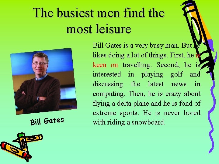 The busiest men find the most leisure Bill Gates is a very busy man.