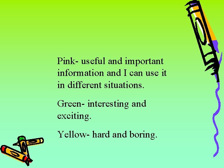 Pink- useful and important information and I can use it in different situations. Green-