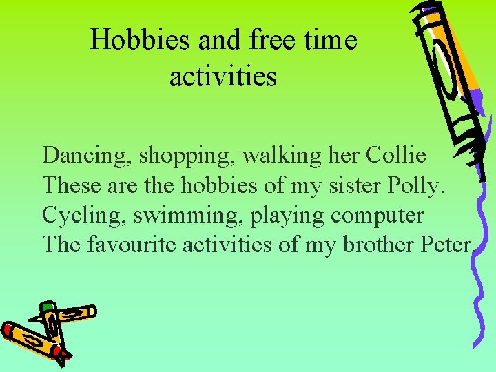 Hobbies and free time activities Dancing, shopping, walking her Collie These are the hobbies