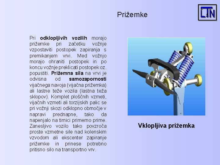 Prižemke Pri odklopljivih vozilih morajo prižemke pri začetku vožnje vzpostaviti postopek zapiranja s premikanjem