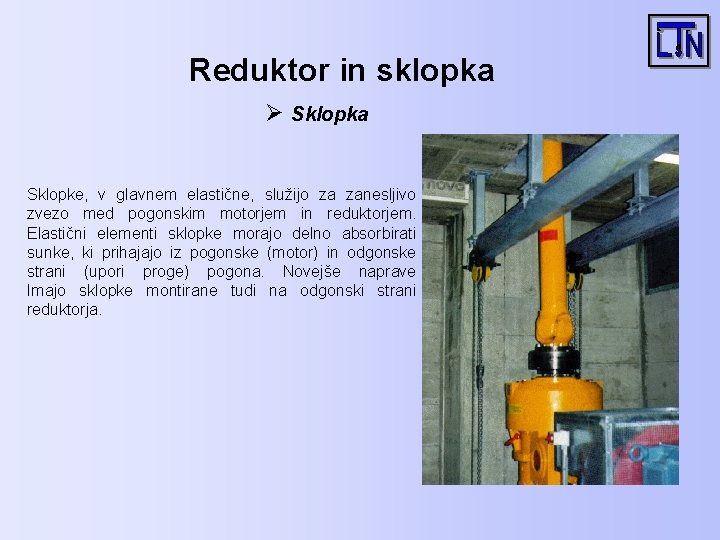 Reduktor in sklopka Ø Sklopka Sklopke, v glavnem elastične, služijo za zanesljivo zvezo med