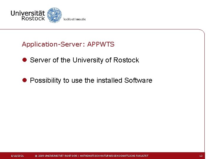 Application-Server: APPWTS l Server of the University of Rostock l Possibility to use the