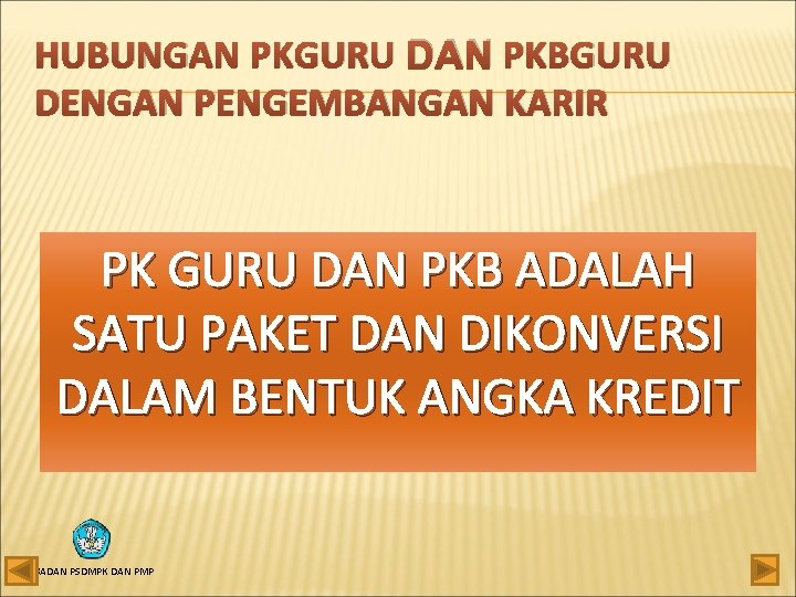 HUBUNGAN PKGURU DAN PKBGURU DENGAN PENGEMBANGAN KARIR PK GURU DAN PKB ADALAH SATU PAKET