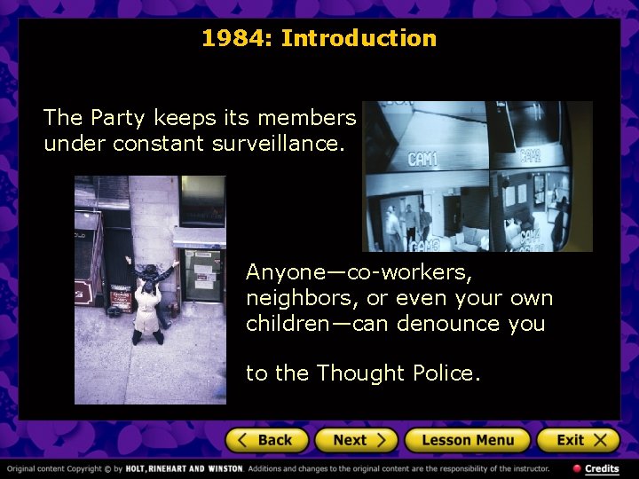 1984: Introduction The Party keeps its members under constant surveillance. Anyone—co-workers, neighbors, or even