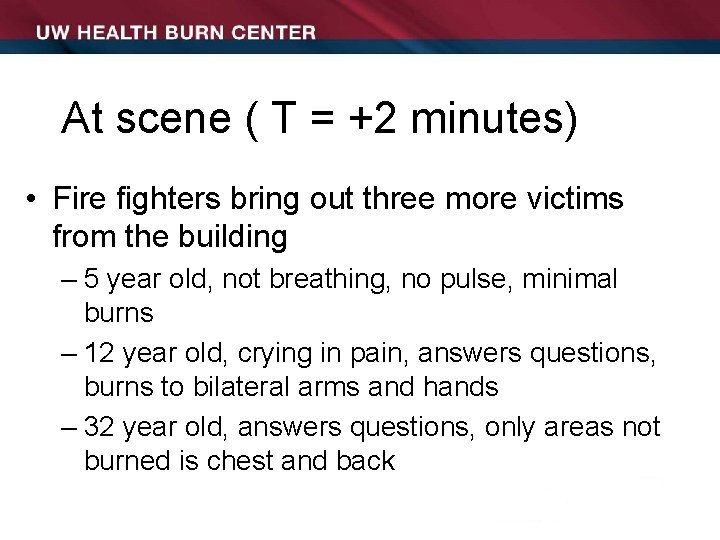 At scene ( T = +2 minutes) • Fire fighters bring out three more