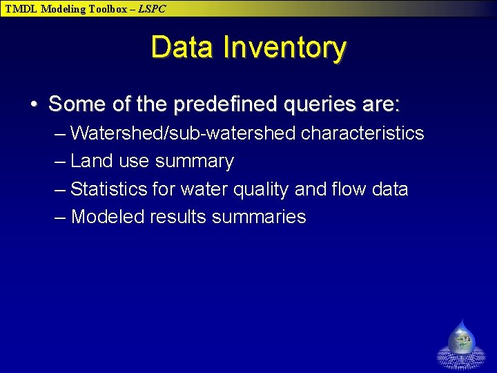 TMDL Modeling Toolbox – LSPC Data Inventory • Some of the predefined queries are: TMDL Modeling Toolbox – LSPC Data Inventory • Some of the predefined queries are: