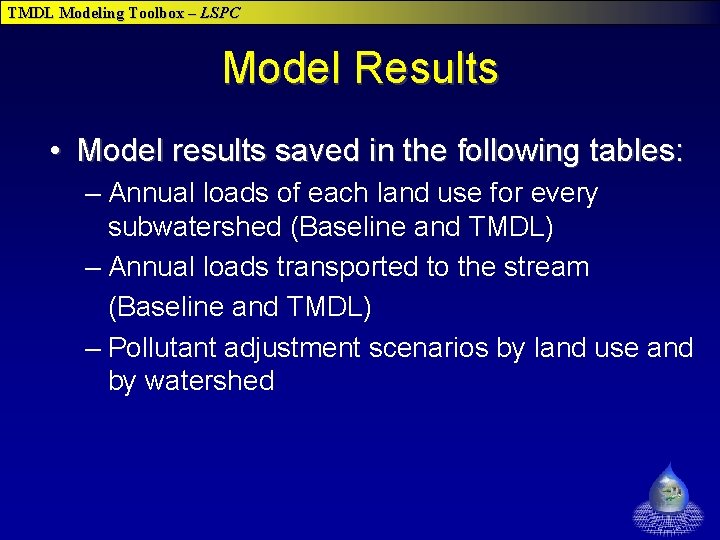 TMDL Modeling Toolbox – LSPC Model Results • Model results saved in the following TMDL Modeling Toolbox – LSPC Model Results • Model results saved in the following