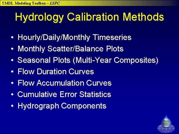 TMDL Modeling Toolbox – LSPC Hydrology Calibration Methods • • Hourly/Daily/Monthly Timeseries Monthly Scatter/Balance TMDL Modeling Toolbox – LSPC Hydrology Calibration Methods • • Hourly/Daily/Monthly Timeseries Monthly Scatter/Balance