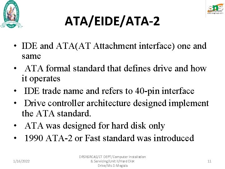 ATA/EIDE/ATA-2 • IDE and ATA(AT Attachment interface) one and same • ATA formal standard ATA/EIDE/ATA-2 • IDE and ATA(AT Attachment interface) one and same • ATA formal standard