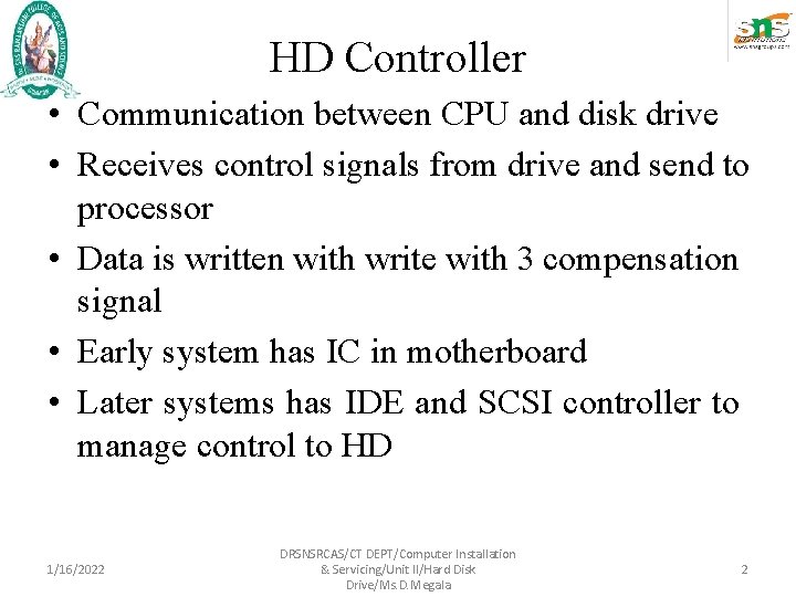 HD Controller • Communication between CPU and disk drive • Receives control signals from HD Controller • Communication between CPU and disk drive • Receives control signals from