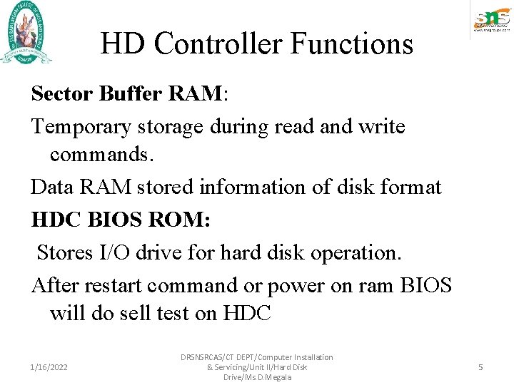 HD Controller Functions Sector Buffer RAM: Temporary storage during read and write commands. Data HD Controller Functions Sector Buffer RAM: Temporary storage during read and write commands. Data