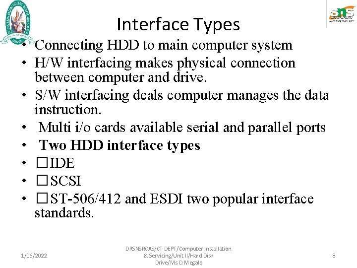 Interface Types • Connecting HDD to main computer system • H/W interfacing makes physical Interface Types • Connecting HDD to main computer system • H/W interfacing makes physical