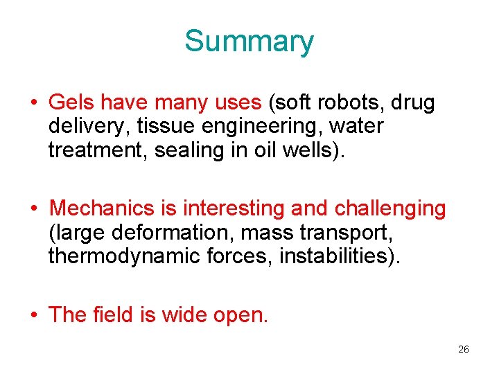 Summary • Gels have many uses (soft robots, drug delivery, tissue engineering, water treatment,
