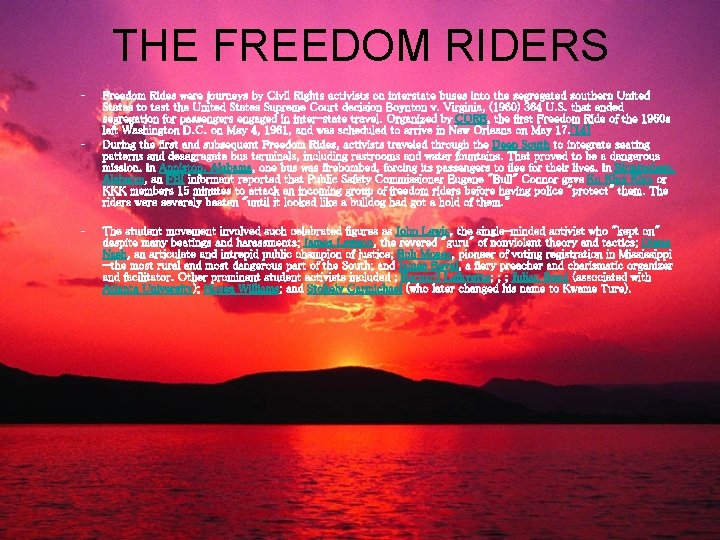 THE FREEDOM RIDERS – – – Freedom Rides were journeys by Civil Rights activists