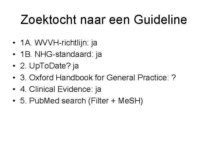 Zoektocht naar een Guideline • • • 1 A. WVVH-richtlijn: ja 1 B. NHG-standaard: