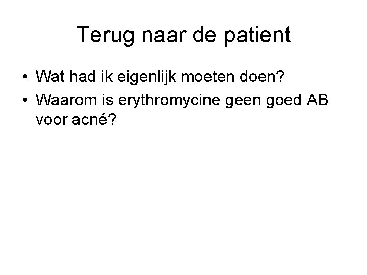 Terug naar de patient • Wat had ik eigenlijk moeten doen? • Waarom is