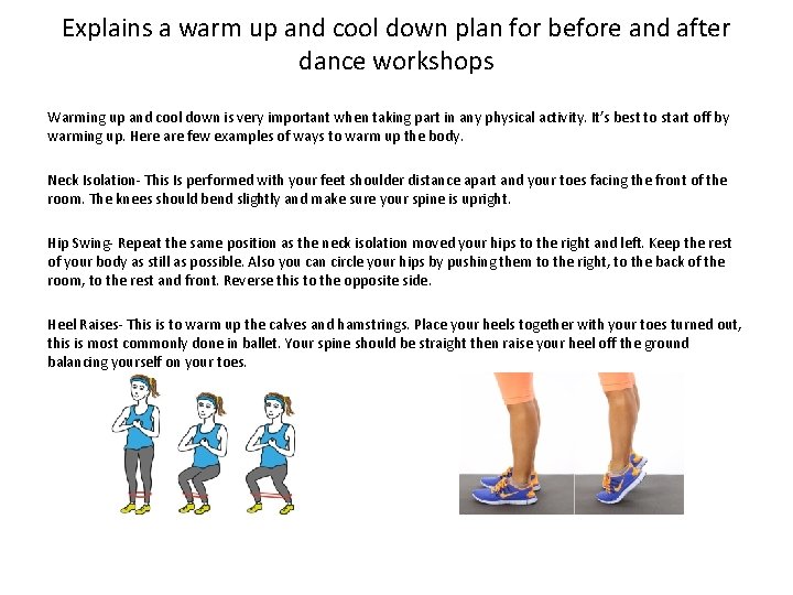 Explains a warm up and cool down plan for before and after dance workshops Explains a warm up and cool down plan for before and after dance workshops