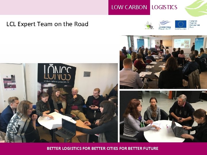 LOW CARBON LOGISTICS LCL Expert Team on the Road BETTER LOGISTICS FOR BETTER CITIES