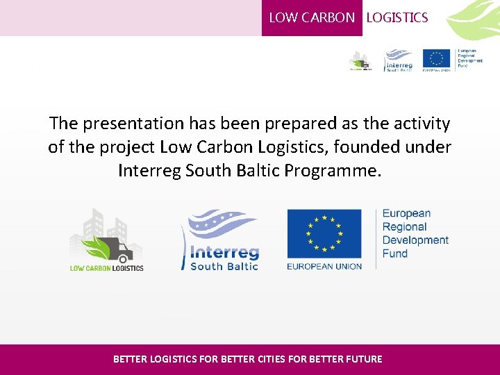 LOW CARBON LOGISTICS The presentation has been prepared as the activity of the project