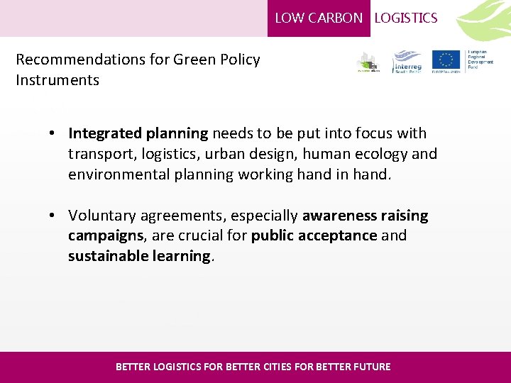 LOW CARBON LOGISTICS Recommendations for Green Policy Instruments • Integrated planning needs to be