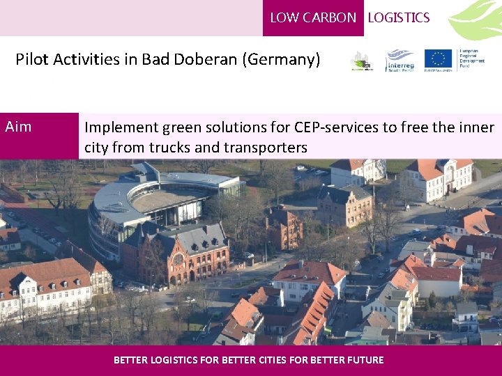LOW CARBON LOGISTICS Pilot Activities in Bad Doberan (Germany) Aim Implement green solutions for