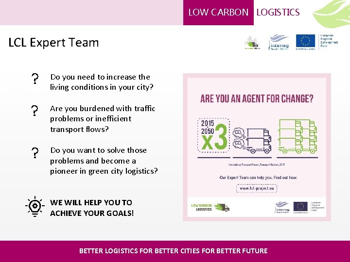 LOW CARBON LOGISTICS LCL Expert Team Do you need to increase the living conditions