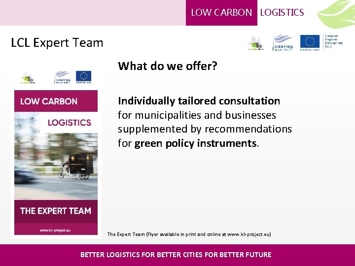 LOW CARBON LOGISTICS LCL Expert Team What do we offer? Individually tailored consultation for