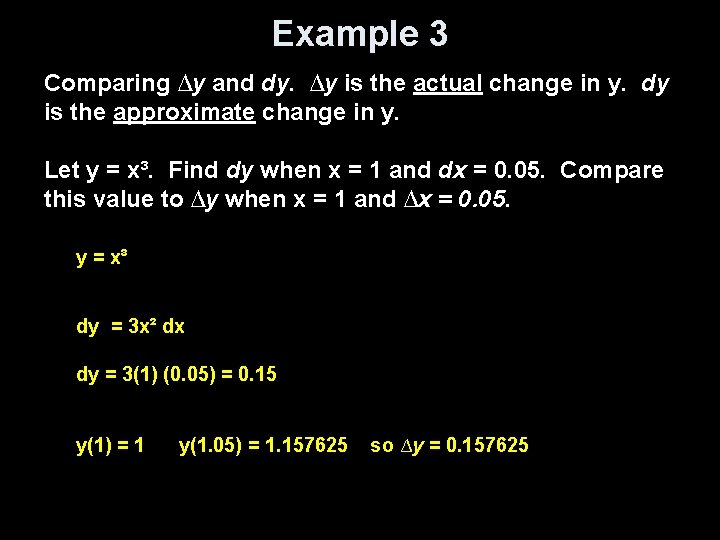 Example 3 Comparing ∆y and dy. ∆y is the actual change in y. dy