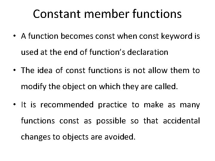 Constant member functions • A function becomes const when const keyword is used at