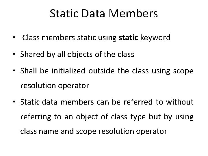 Static Data Members • Class members static using static keyword • Shared by all