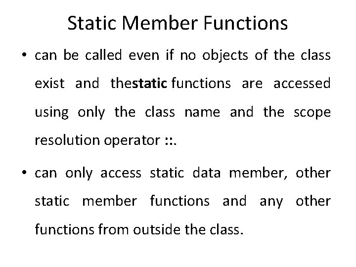 Static Member Functions • can be called even if no objects of the class