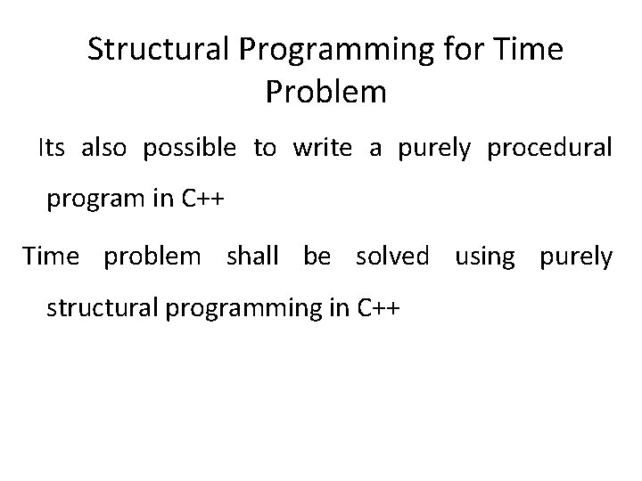 Structural Programming for Time Problem Its also possible to write a purely procedural program