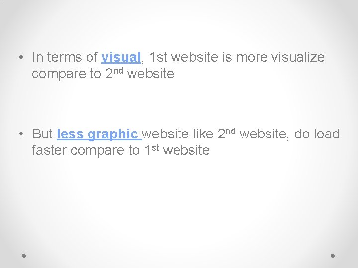  • In terms of visual, 1 st website is more visualize compare to